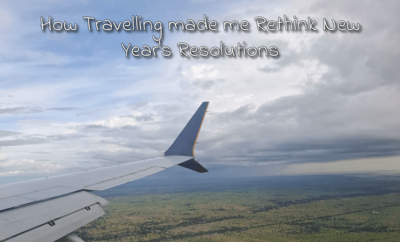 How Travelling made me Rethink New Year’s&nbsp;Resolutions